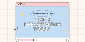 Simplify Your C# Code: Top 5 Refactoring Tools