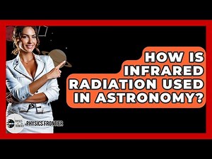 How Is Infrared Radiation Used In Astronomy? - Physics Frontier