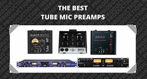5 Best Tube Mic Preamps 2024 - Reviews & Guide