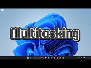 Multitasking in Windows 11
