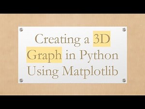 Creating a 3D Graph in Python Using Matplotlib
