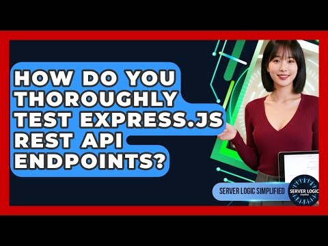 How Do You Thoroughly Test Express.js REST API Endpoints? - Server Logic Simplified