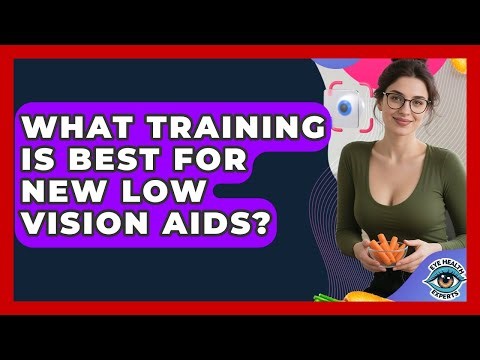 What Training Is Best For New Low Vision Aids? - Eye Health Experts