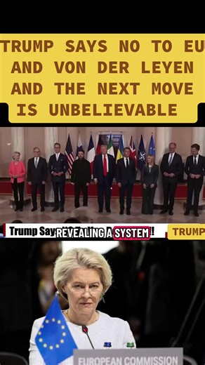Trump Says No To EU And Von Der Leyen And The Next Move Is Unbelievable