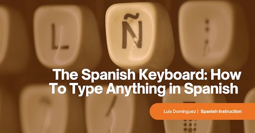 The Spanish Keyboard: How To Type Anything in Spanish