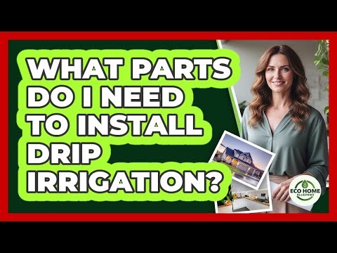 What Parts Do I Need To Install Drip Irrigation?