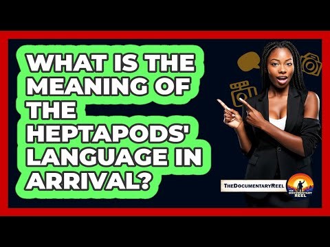 What Is The Meaning Of The Heptapods' Language In Arrival?