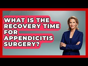 What Is The Recovery Time For Appendicitis Surgery? - First Response Medicine