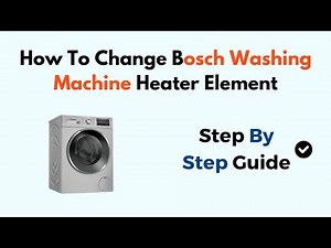 How To Change Bosch Washing Machine Heater Element