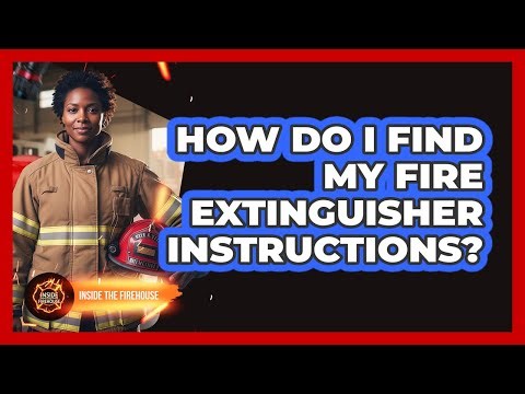 How Do I Find My Fire Extinguisher Instructions?