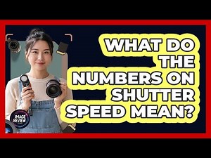 What Do The Numbers On Shutter Speed Mean?