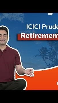 Plan your future with ICICI Prudential Retirement Fund