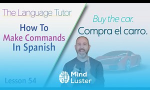 Mind Luster - Learn How to Make Commands in Spanish Mandatos | The Language Tutor Lesson 54