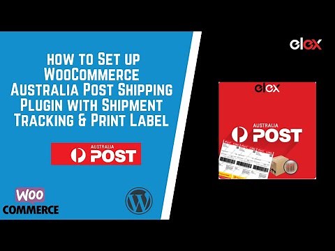 How to set up WooCommerce Australia Post Shipping Plugin with Print Label & Tracking- ELEX