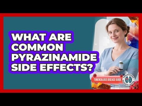 What Are Common Pyrazinamide Side Effects?