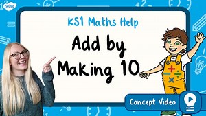 Add by Making 10 (Addition and Subtraction) | KS1 Maths Concept Video
