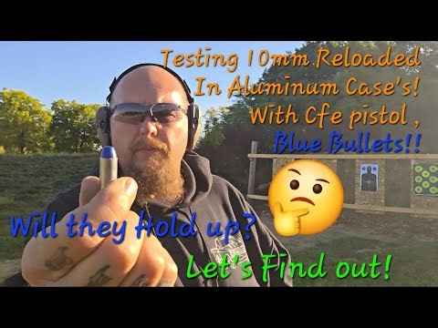 Reloading 10mm Aluminum Case's and Testing Some Cfe pistol, with Blue Bullets!