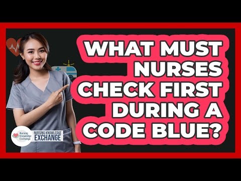 What Must Nurses Check First During A Code Blue?