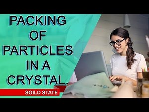 Packing of Particles in a Crystal | Solid State | Physical Chemistry