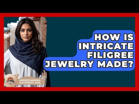 How Is Intricate Filigree Jewelry Made? - Understanding Southwest Asia
