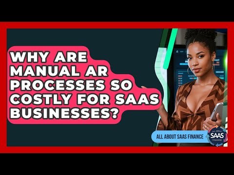 Why Are Manual AR Processes So Costly For SaaS Businesses? - All About SaaS Finance
