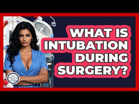 What Is Intubation During Surgery? - The Operating Table