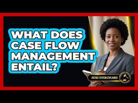 What Does Case Flow Management Entail?