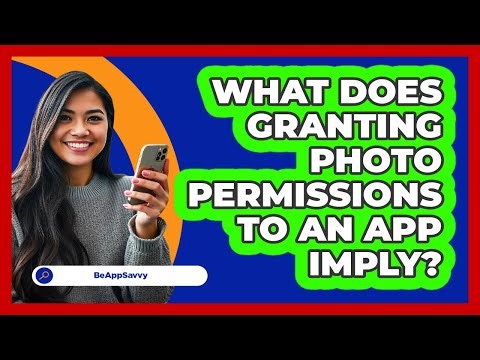 What Does Granting Photo Permissions To An App Imply?