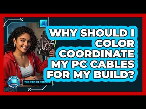 Why Should I Color Coordinate My PC Cables For My Build? - Your Computer Companion