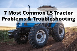 7 Most Common LS Tractor Problems & Troubleshooting