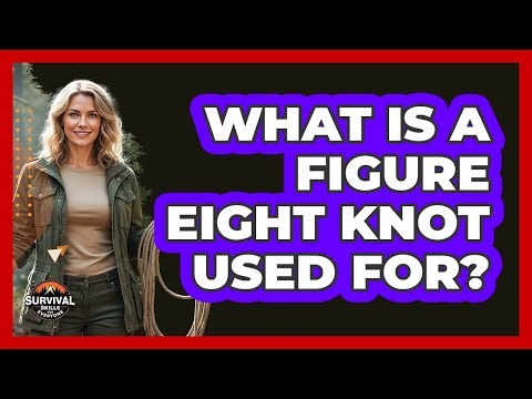 What Is a Figure Eight Knot Used For?