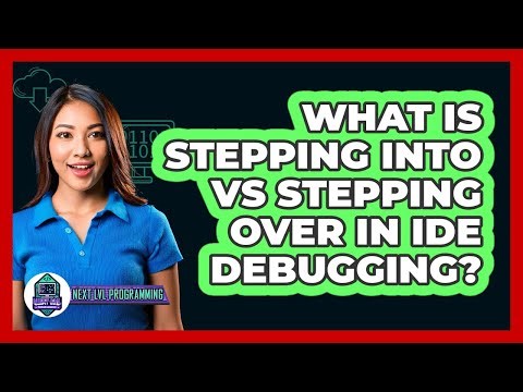 What Is Stepping Into Vs Stepping Over In IDE Debugging? - Next LVL Programming