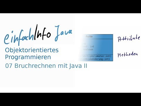 07 Bruchrechnen mit Java II - Anwendungsbeispiel objektorientiertes Programmieren