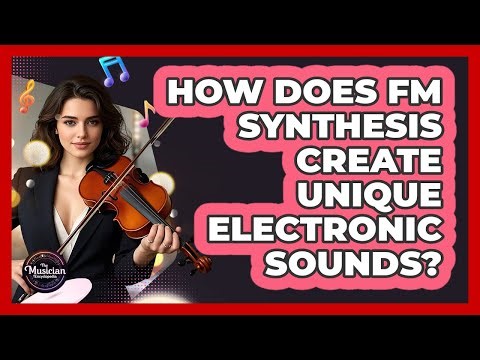 How Does FM Synthesis Create Unique Electronic Sounds? - The Musician Encyclopedia