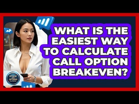 What Is The Easiest Way To Calculate Call Option Breakeven? - Stock and Options Playbook