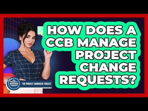 How Does A CCB Manage Project Change Requests?