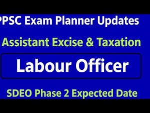 PPSC Exam Planner Updates | Assistant Excise & Taxation & Labour Officer | SDEO Phase 2Expected Date
