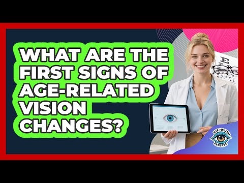 What Are The First Signs Of Age-Related Vision Changes?