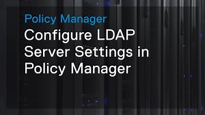 Configure LDAP server settings in Policy Manager