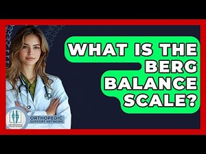 What Is The Berg Balance Scale? - Orthopedic Support Network