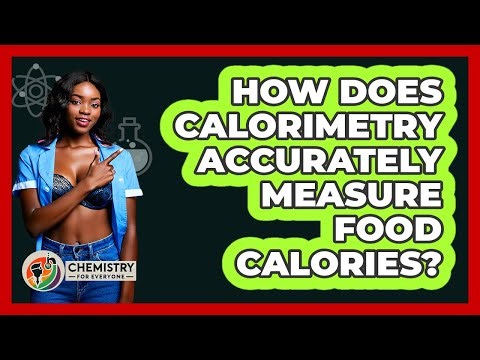 How Does Calorimetry Accurately Measure Food Calories? - Chemistry For Everyone