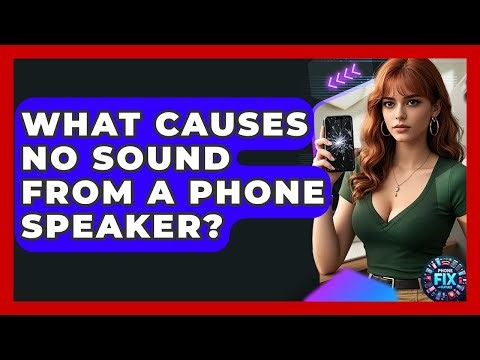 What Causes No Sound From A Phone Speaker? - Phone Fix and Features