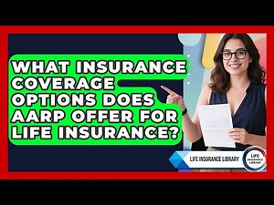 What Insurance Coverage Options Does AARP Offer for Life Insurance? | Life Insurance Library News