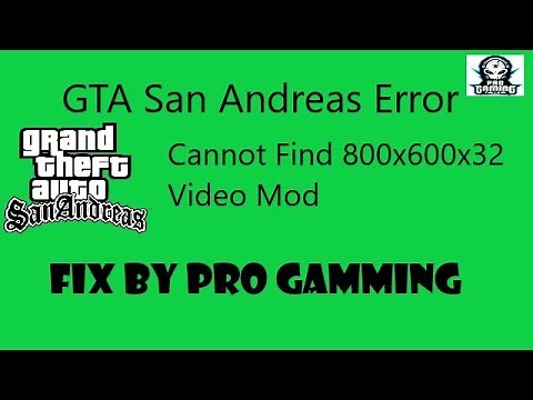 How To Fix GTA San Andreas Error Cannot Find 800x600x32 Video Mod