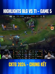 Highlights BLG vs T1 - Game 5 | CKTG 2024 - Chung Kết | Hoàng Luân