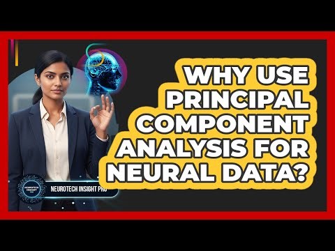 Why Use Principal Component Analysis For Neural Data?