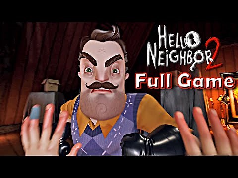 HELLO NEIGHBOR 2 - FULL Gameplay Walkthrough [4K 60fps]