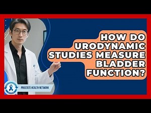 How Do Urodynamic Studies Measure Bladder Function? - Prostate Health Network