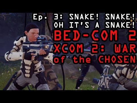 BEDCOM 2: XCOM2 Ep3: "Snake! Snake! Oh it's a SNAKE!"