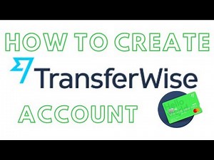How to Create & Register a Transferwise Account [Step By Step]